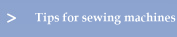 Tips for sewing machines